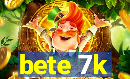 bete 7k